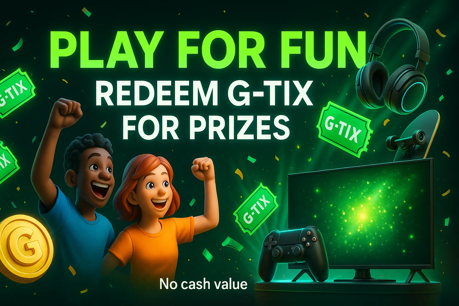 Play for Fun • Earn G-Tix
